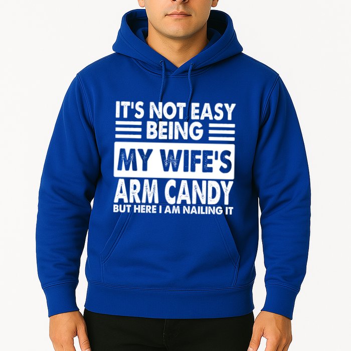 Its Not Easy Being My Wifes Arm Candy But Here I Am Nailing It Funny Hoodie