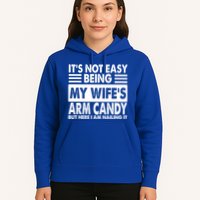 Its Not Easy Being My Wifes Arm Candy But Here I Am Nailing It Funny Hoodie