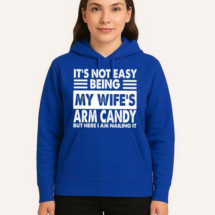 Its Not Easy Being My Wifes Arm Candy But Here I Am Nailing It Funny Hoodie