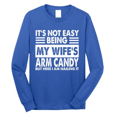 Its Not Easy Being My Wifes Arm Candy But Here I Am Nailing It Funny Long Sleeve Shirt