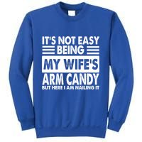 Its Not Easy Being My Wifes Arm Candy But Here I Am Nailing It Funny Sweatshirt