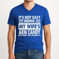 Its Not Easy Being My Wifes Arm Candy But Here I Am Nailing It Funny V-Neck T-Shirt