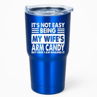 Its Not Easy Being My Wifes Arm Candy But Here I Am Nailing It Funny Tumbler