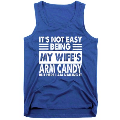 Its Not Easy Being My Wifes Arm Candy But Here I Am Nailing It Funny Tank Top