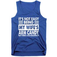 Its Not Easy Being My Wifes Arm Candy But Here I Am Nailing It Funny Tank Top