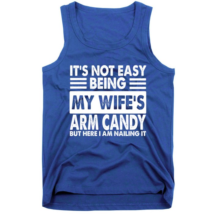Its Not Easy Being My Wifes Arm Candy But Here I Am Nailing It Funny Tank Top