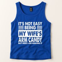 Its Not Easy Being My Wifes Arm Candy But Here I Am Nailing It Funny Tank Top