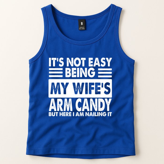 Its Not Easy Being My Wifes Arm Candy But Here I Am Nailing It Funny Tank Top
