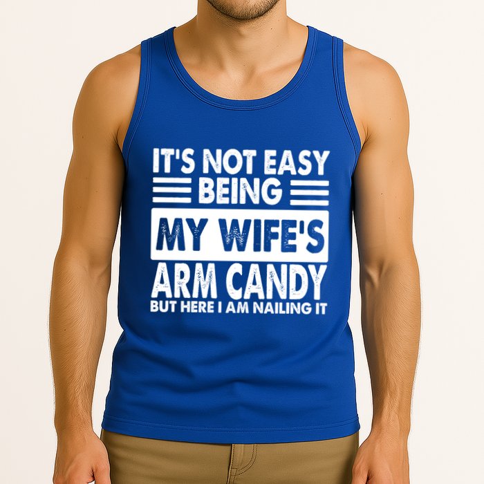 Its Not Easy Being My Wifes Arm Candy But Here I Am Nailing It Funny Tank Top