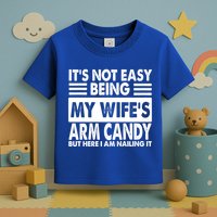 Its Not Easy Being My Wifes Arm Candy But Here I Am Nailing It Funny Toddler T-Shirt