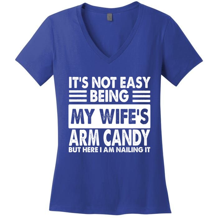 Its Not Easy Being My Wifes Arm Candy But Here I Am Nailing It Funny Women's V-Neck T-Shirt