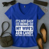 Its Not Easy Being My Wifes Arm Candy But Here I Am Nailing It Funny Women's V-Neck T-Shirt