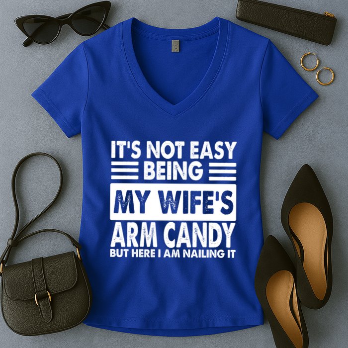 Its Not Easy Being My Wifes Arm Candy But Here I Am Nailing It Funny Women's V-Neck T-Shirt