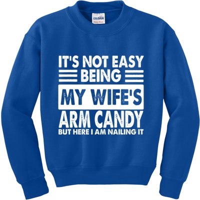 Its Not Easy Being My Wifes Arm Candy But Here I Am Nailing It Funny Kids Sweatshirt