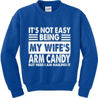 Its Not Easy Being My Wifes Arm Candy But Here I Am Nailing It Funny Kids Sweatshirt