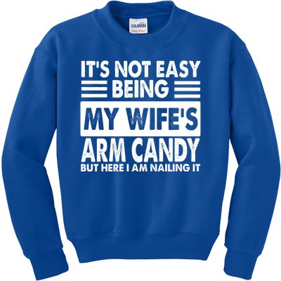 Its Not Easy Being My Wifes Arm Candy But Here I Am Nailing It Funny Kids Sweatshirt