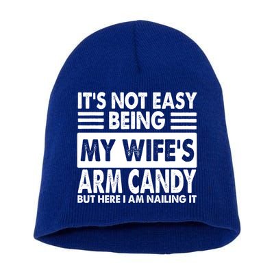 Its Not Easy Being My Wifes Arm Candy But Here I Am Nailing It Funny Short Acrylic Beanie