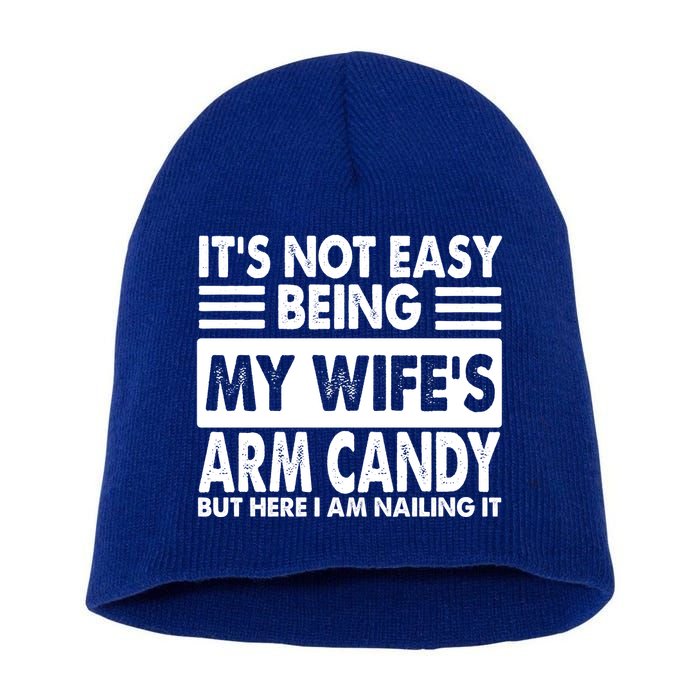 Its Not Easy Being My Wifes Arm Candy But Here I Am Nailing It Funny Short Acrylic Beanie