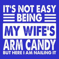 Its Not Easy Being My Wifes Arm Candy But Here I Am Nailing It Funny Kids T-Shirt