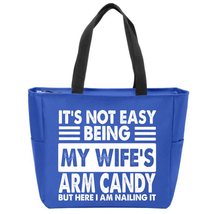 Its Not Easy Being My Wifes Arm Candy But Here I Am Nailing It Funny Zip Tote Bag