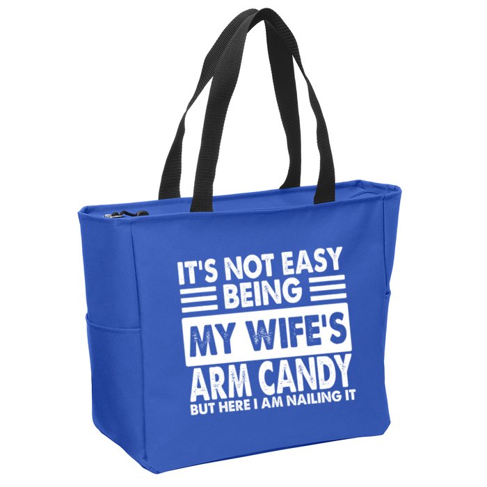 Its Not Easy Being My Wifes Arm Candy But Here I Am Nailing It Funny Zip Tote Bag