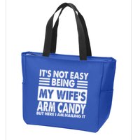 Its Not Easy Being My Wifes Arm Candy But Here I Am Nailing It Funny Zip Tote Bag