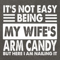 Its Not Easy Being My Wifes Arm Candy But Here I Am Nailing It Funny Cotton Canvas Backpack