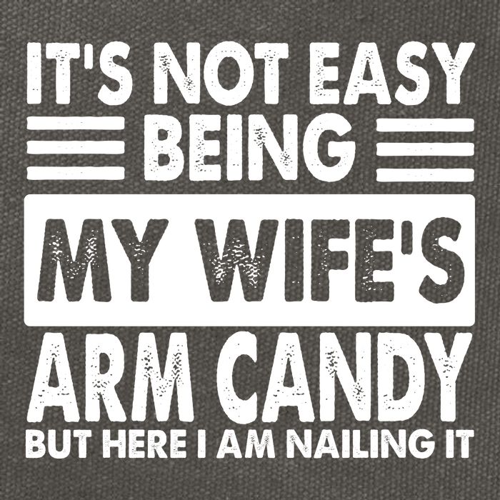 Its Not Easy Being My Wifes Arm Candy But Here I Am Nailing It Funny Cotton Canvas Backpack