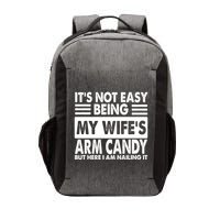 Its Not Easy Being My Wifes Arm Candy But Here I Am Nailing It Funny Vector Backpack