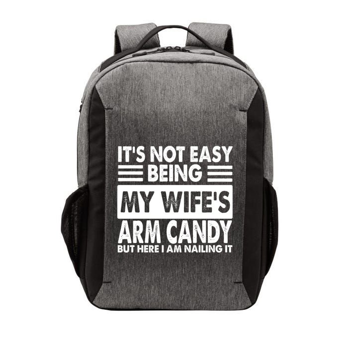 Its Not Easy Being My Wifes Arm Candy But Here I Am Nailing It Funny Vector Backpack