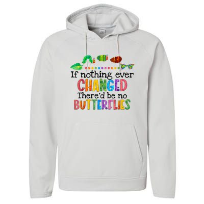 If Nothing Ever Changed There'd Be No Butterflies Performance Fleece Hoodie