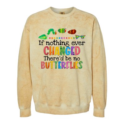 If Nothing Ever Changed There'd Be No Butterflies Colorblast Crewneck Sweatshirt