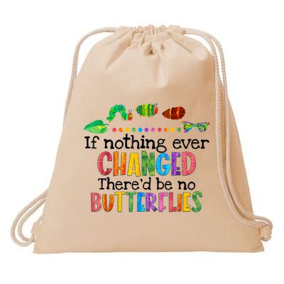 If Nothing Ever Changed There'd Be No Butterflies Drawstring Bag