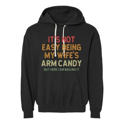 It's Not Easy Being My Wife's Arm Candy Garment-Dyed Fleece Hoodie