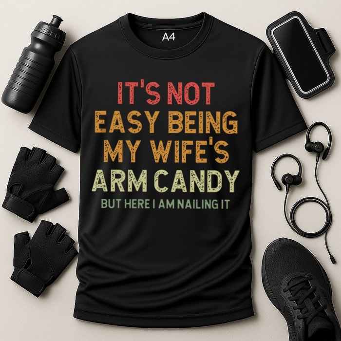It's Not Easy Being My Wife's Arm Candy Cooling Performance Crew T-Shirt