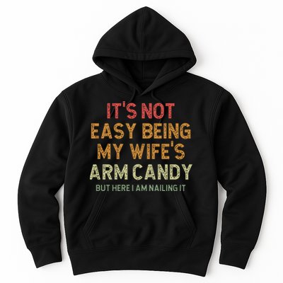 It's Not Easy Being My Wife's Arm Candy Hoodie