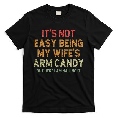 It's Not Easy Being My Wife's Arm Candy T-Shirt