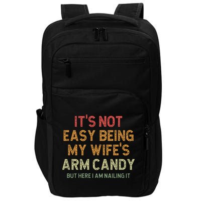 It's Not Easy Being My Wife's Arm Candy Impact Tech Backpack
