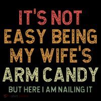It's Not Easy Being My Wife's Arm Candy Mug