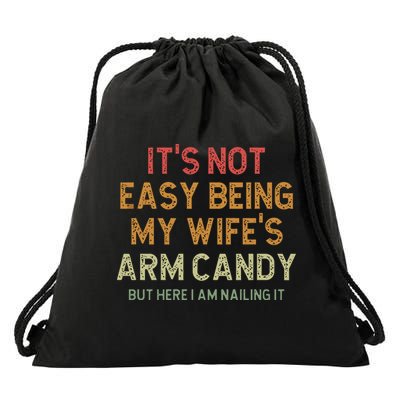 It's Not Easy Being My Wife's Arm Candy Drawstring Bag