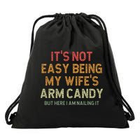 It's Not Easy Being My Wife's Arm Candy Drawstring Bag
