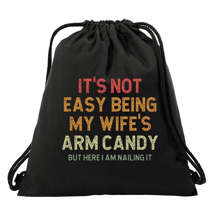 It's Not Easy Being My Wife's Arm Candy Drawstring Bag