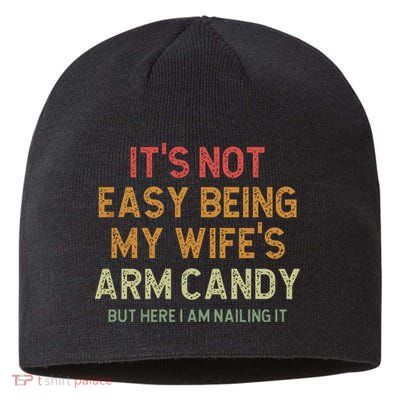 It's Not Easy Being My Wife's Arm Candy Sustainable Beanie