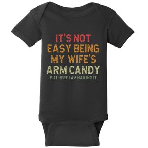 It's Not Easy Being My Wife's Arm Candy Baby Bodysuit