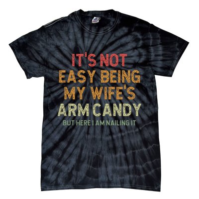 It's Not Easy Being My Wife's Arm Candy Tie-Dye T-Shirt
