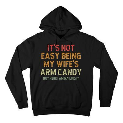 It's Not Easy Being My Wife's Arm Candy Tall Hoodie