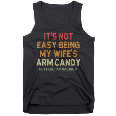 It's Not Easy Being My Wife's Arm Candy Tank Top