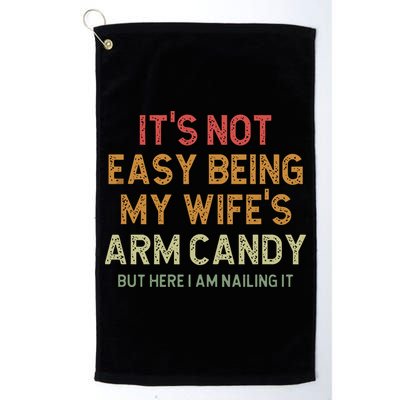 It's Not Easy Being My Wife's Arm Candy Golf Towel