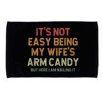 It's Not Easy Being My Wife's Arm Candy Microfiber Hand Towel