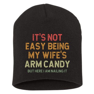 It's Not Easy Being My Wife's Arm Candy Short Acrylic Beanie
